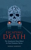 Escaping Death - The Unauthorized Story Behind the Final Destination Movies Escaping Death - The Unauthorized Story Behind the Final Destination Movies