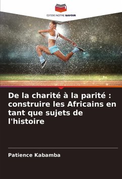 De la charité à la parité : construire les Africains en tant que sujets de l'histoire - Kabamba, Patience