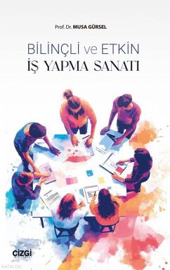 Bilincli ve Etkin Is Yapma Sanati - Gürsel, Musa