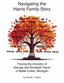 Navigating the Harris Family Story - Tracing the Ancestry of George and Elizabeth Harris of Battle Creek, Michigan Navigating the Harris Family Story - Tracing the Ancestry of George and Elizabeth Harris of Battle Creek, Michigan