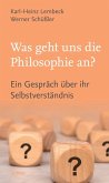 Was geht uns die Philosophie an? Was geht uns die Philosophie an?