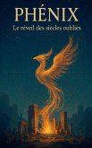PHÉNIX Le Réveil Des Siècles Oubliés