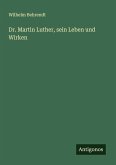 Dr. Martin Luther, sein Leben und Wirken Dr. Martin Luther, sein Leben und Wirken