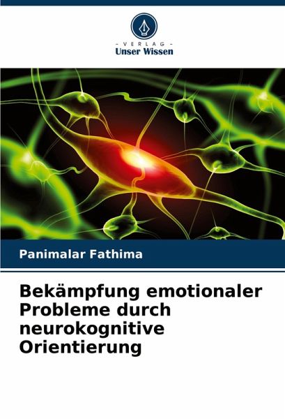 Bekämpfung emotionaler Probleme durch neurokognitive Orientierung Bekämpfung emotionaler Probleme durch neurokognitive Orientierung
