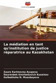 La médiation en tant qu'institution de justice réparatrice au Kazakhstan La médiation en tant qu'institution de justice réparatrice au Kazakhstan