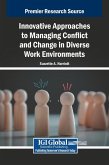 Innovative Approaches to Managing Conflict and Change in Diverse Work Environments Innovative Approaches to Managing Conflict and Change in Diverse Work Environments
