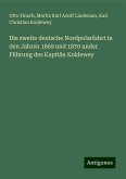 Die zweite deutsche Nordpolarfahrt in den Jahren 1869 und 1870 under Führung des Kapitän Koldewey Die zweite deutsche Nordpolarfahrt in den Jahren 1869 und 1870 under Führung des Kapitän Koldewey