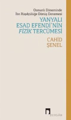 Osmanli Döneminde Ibn Rüsdcülüge Dönüs Denemesi Yanyali Esad Efendinin Fizik Tercümesi - Senel, Cahid
