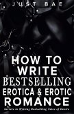 How to Write Bestselling Erotica & Erotic Romance How to Write Bestselling Erotica & Erotic Romance