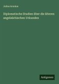 Diplomatische Studien über die älteren angelsächischen Urkunden