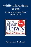 While Librarians Wept, A library System Dies 1997-2017