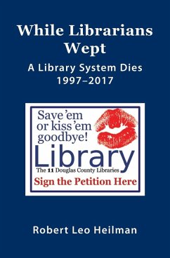 Cover While Librarians Wept, A library System Dies 1997-2017