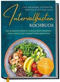 Intervallfasten Kochbuch für Anfänger, Studenten, Berufstätige und Faule: Die leckersten Rezepte zum gesunden Abnehmen ohne Verzicht mit intermittierendem Fasten - inkl. 30 Tage Ernährungsplan uvm. Intervallfasten Kochbuch für Anfänger, Studenten, Berufstätige und Faule: Die leckersten Rezepte zum gesunden Abnehmen ohne Verzicht mit intermittierendem Fasten - inkl. 30 Tage Ernährungsplan uvm.