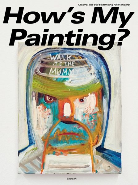 How's My Painting? Malerei aus der Sammlung Falckenberg