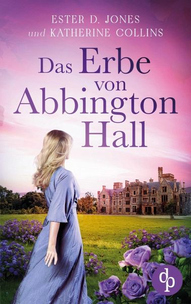 Das Erbe von Abbington Hall   Ein geheimnisvoller Liebesroman voller Schicksal und dunklen Schatten der Vergangenheit