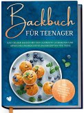 Backbuch für Teenager: Easy selber backen mit den ultimativ leckersten und abwechslungsreichsten Backrezepten für Teens - inkl. Mug Cakes, Cake Pops, herzhaften Rezepten u.v.m. Backbuch für Teenager: Easy selber backen mit den ultimativ leckersten und abwechslungsreichsten Backrezepten für Teens - inkl. Mug Cakes, Cake Pops, herzhaften Rezepten u.v.m.