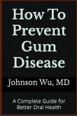 How To Prevent Gum Disease How To Prevent Gum Disease