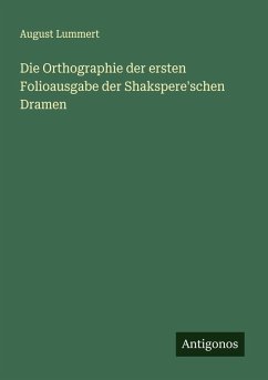 Die Orthographie der ersten Folioausgabe der Shakspere'schen Dramen - Lummert, August