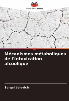 Mécanismes métaboliques de l'intoxication alcoolique - Lelevich, Sergei Mécanismes métaboliques de l'intoxication alcoolique - Lelevich, Sergei