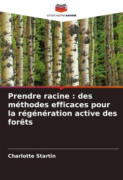 Prendre racine : des méthodes efficaces pour la régénération active des forêts - Startin, Charlotte Prendre racine : des méthodes efficaces pour la régénération active des forêts - Startin, Charlotte