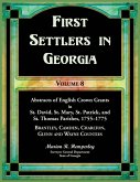 First Settlers in Georgia, Volume 8, Abstracts of English Crown Grants in St. David's, St. Mary's, St. Patrick's, and St. Thomas's Parishes, 1755-1775 First Settlers in Georgia, Volume 8, Abstracts of English Crown Grants in St. David's, St. Mary's, St. Patrick's, and St. Thomas's Parishes, 1755-1775