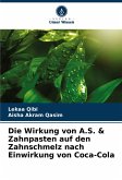 Die Wirkung von A.S. & Zahnpasten auf den Zahnschmelz nach Einwirkung von Coca-Cola Die Wirkung von A.S. & Zahnpasten auf den Zahnschmelz nach Einwirkung von Coca-Cola