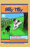 A Day in the Life of... Silly Tilly! Dash and His Red Ball, Bouncer! A Day in the Life of... Silly Tilly! Dash and His Red Ball, Bouncer!