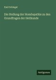 Die Stellung der Homöopathie zu den Grundfragen der Heilkunde Die Stellung der Homöopathie zu den Grundfragen der Heilkunde