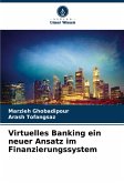 Virtuelles Banking ein neuer Ansatz im Finanzierungssystem Virtuelles Banking ein neuer Ansatz im Finanzierungssystem