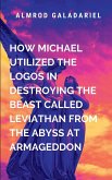 How Michael Utilized The Logos In Destroying The Beast Called Leviathan From Abyss At Armageddon How Michael Utilized The Logos In Destroying The Beast Called Leviathan From Abyss At Armageddon