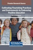 Cultivating Flourishing Practices and Environments by Embracing Positive Education Cultivating Flourishing Practices and Environments by Embracing Positive Education