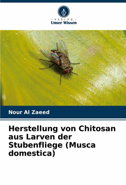 Herstellung von Chitosan aus Larven der Stubenfliege (Musca domestica) Herstellung von Chitosan aus Larven der Stubenfliege (Musca domestica)