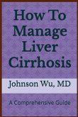 How To Manage Liver Cirrhosis How To Manage Liver Cirrhosis