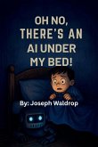 Oh no, there's an AI under my bed! Oh no, there's an AI under my bed!