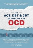 The ACT, DBT & CBT Workbook for OCD The ACT, DBT & CBT Workbook for OCD