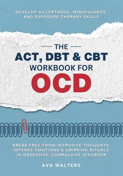 The ACT, DBT & CBT Workbook for OCD - Walters, Ava