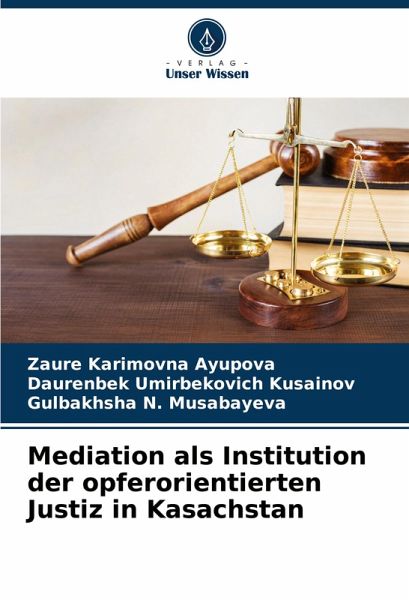 Mediation als Institution der opferorientierten Justiz in Kasachstan Mediation als Institution der opferorientierten Justiz in Kasachstan
