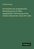 Die Resultate der antiseptischen Behandlung, bei 20 Fällen ausgedehnter Verbrennung, in der Charite während der Jahre 1874-1882 Die Resultate der antiseptischen Behandlung, bei 20 Fällen ausgedehnter Verbrennung, in der Charite während der Jahre 1874-1882