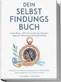 Dein Selbstfindungsbuch: Innere Reise - 100 Tools, 6 Minuten Übungen, Tagebuchanleitung & 30-Tage-Challenge Dein Selbstfindungsbuch: Innere Reise - 100 Tools, 6 Minuten Übungen, Tagebuchanleitung & 30-Tage-Challenge