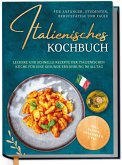 Italienisches Kochbuch für Anfänger, Studenten, Berufstätige & Faule: Leckere und schnelle Rezepte der italienischen Küche für eine gesunde Ernährung im Alltag - inkl. Pestos, Getränken uvm. Italienisches Kochbuch für Anfänger, Studenten, Berufstätige & Faule: Leckere und schnelle Rezepte der italienischen Küche für eine gesunde Ernährung im Alltag - inkl. Pestos, Getränken uvm.