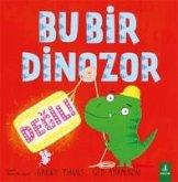 Bu Bir Dinozor Degil Bu Bir Dinozor Degil