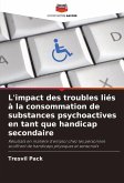 L'impact des troubles liés à la consommation de substances psychoactives en tant que handicap secondaire L'impact des troubles liés à la consommation de substances psychoactives en tant que handicap secondaire