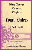 King George County, Virginia Court Orders, 1728-1731 King George County, Virginia Court Orders, 1728-1731