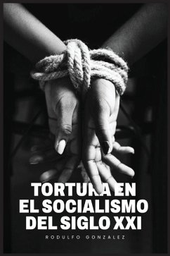 Cover La Tortura en el Socialismo del Siglo XXI