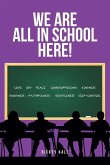 We Are All in School Here! We Are All in School Here!