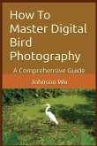 How To Master Digital Bird Photography How To Master Digital Bird Photography