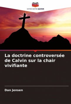 Cover La doctrine controversée de Calvin sur la chair vivifiante