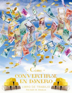 Como Convertirse en Dinero Libro de Trabajo Segunda edición (Spanish) Como Convertirse en Dinero Libro de Trabajo Segunda edición (Spanish)