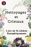 Nettoyages et Cristaux L'Art de Te Libérer Énergétiquement