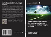 Investigación del papel del plasma del viento solar en la meteorología espacial Investigación del papel del plasma del viento solar en la meteorología espacial